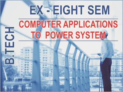 btech-ex-8-sem-computer-applications-to-power-system
